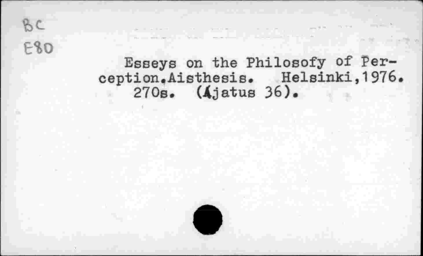 ﻿Esseys on the Philosofy of Perception. Aisthesis. Helsinki,1976 270s. (Xjatus 36).